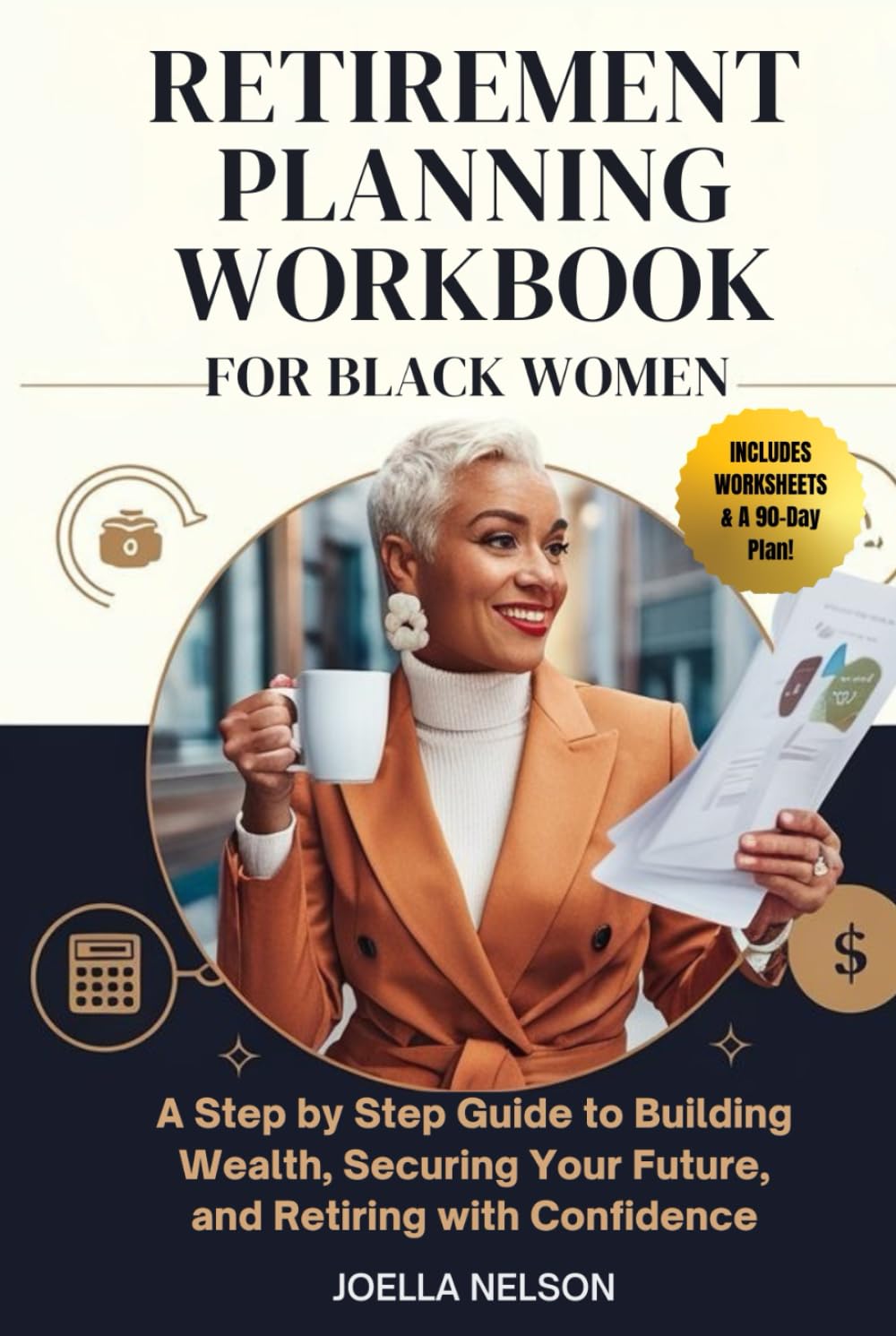 RETIREMENT PLANNING WORKBOOK FOR BLACK WOMEN: A Step by Step Guide to Building Wealth, Securing Your Future, and Retiring with Confidence