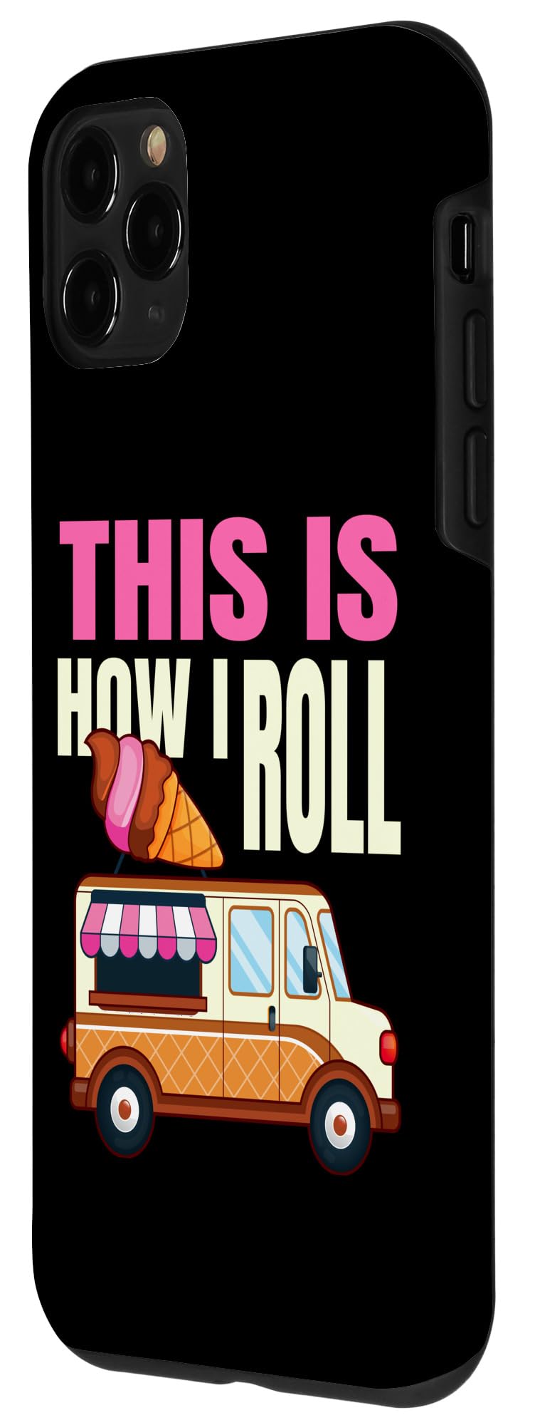 iPhone 11 Pro This Is How I Roll Ice Cream Truck Gelato Popsicle Lover Case - Image 2