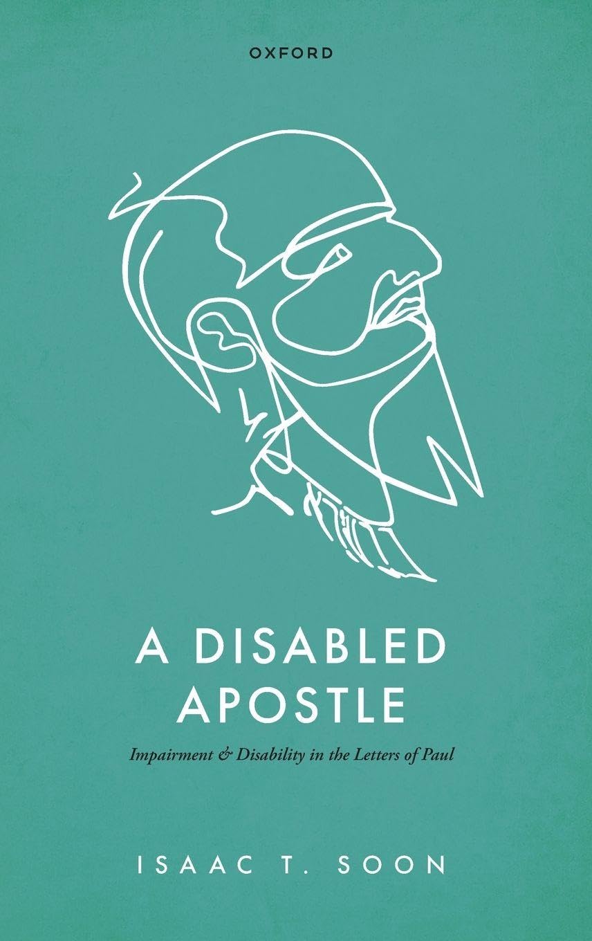 DISABLED APOSTLE:IMPAIRMENT & DISABILITY IN THE LETTERS OF PAUL CLOTH: Impairment and Disability in the Letters of Paul