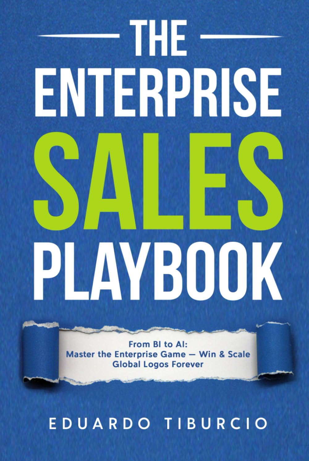 The Enterprise Sales Playbook: From BI to AI: Master the Enterprise Game