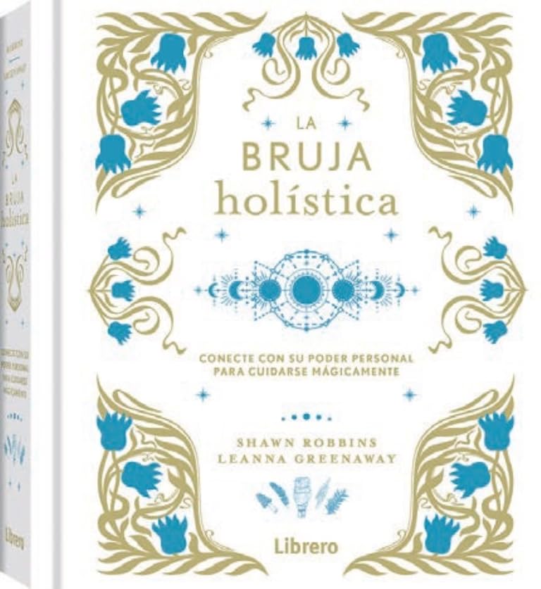 La Bruja holística: Conecte con su poder personal para cuidarse mágicamente.: CONECTE CON SU PODER PERSONAL PARA CUIDARSE MAGICAMENTE (ESOTERISMO)