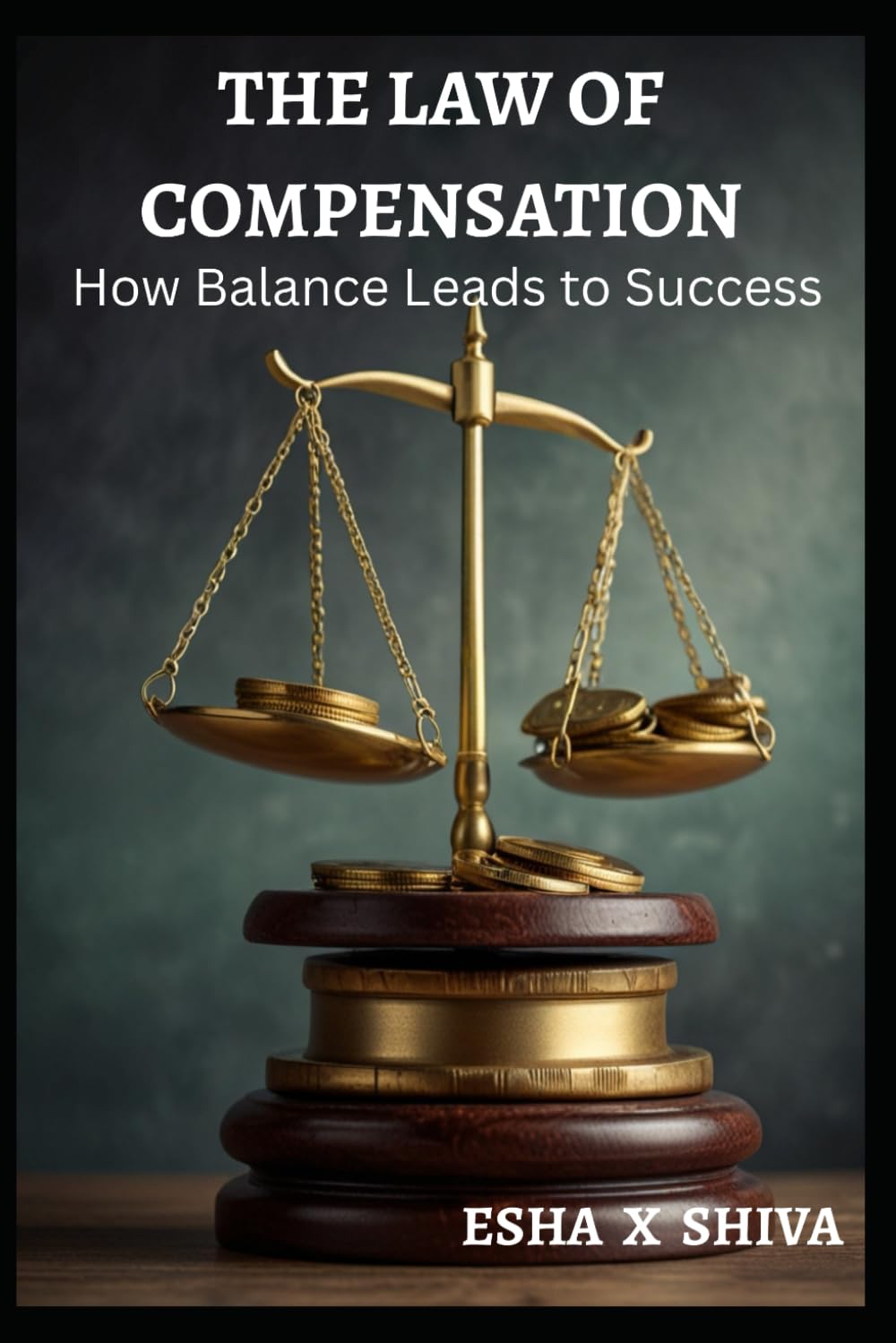 The Law of Compensation: How Balance Leads to Success (The 12 Laws of the Universe)