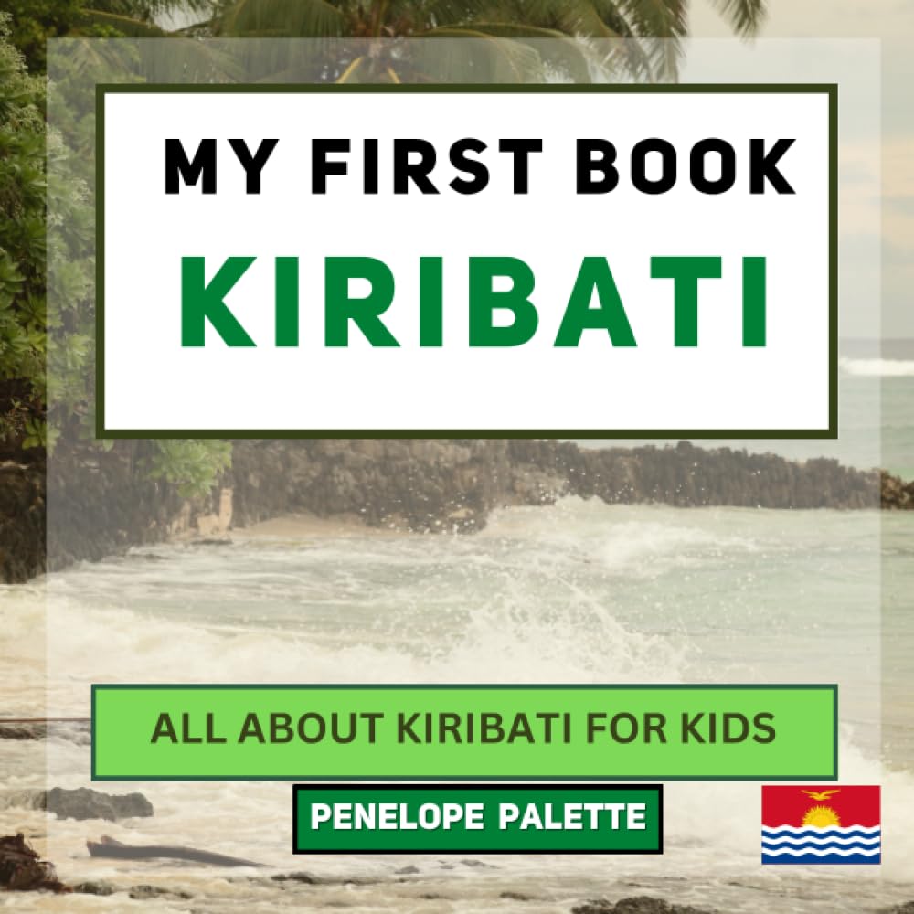 My First Book - Kiribati: All About Kiribati For Kids (My First Book - World Edition)