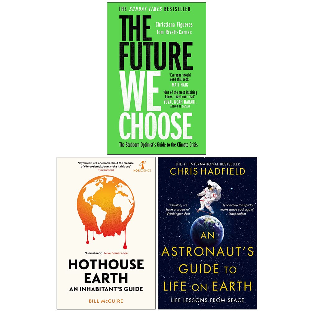 The Future We Choose, Hothouse Earth, An Astronaut's Guide to Life on Earth 3 Books Collection Set