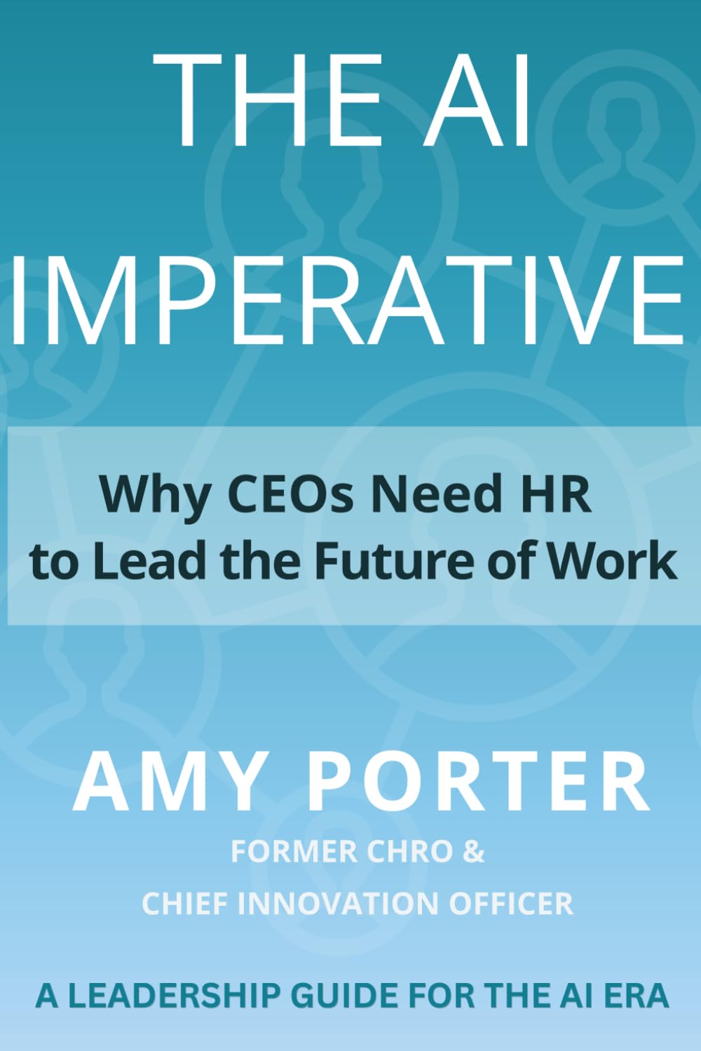 The AI Imperative: Why CEOs Need HR to Lead the Future of Work