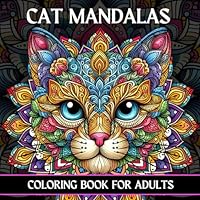 Cat Mandalas Coloring Book for Adults: Serene Mandalas for Feline-Inspired Relaxation B0CQZ1M4J4 Book Cover