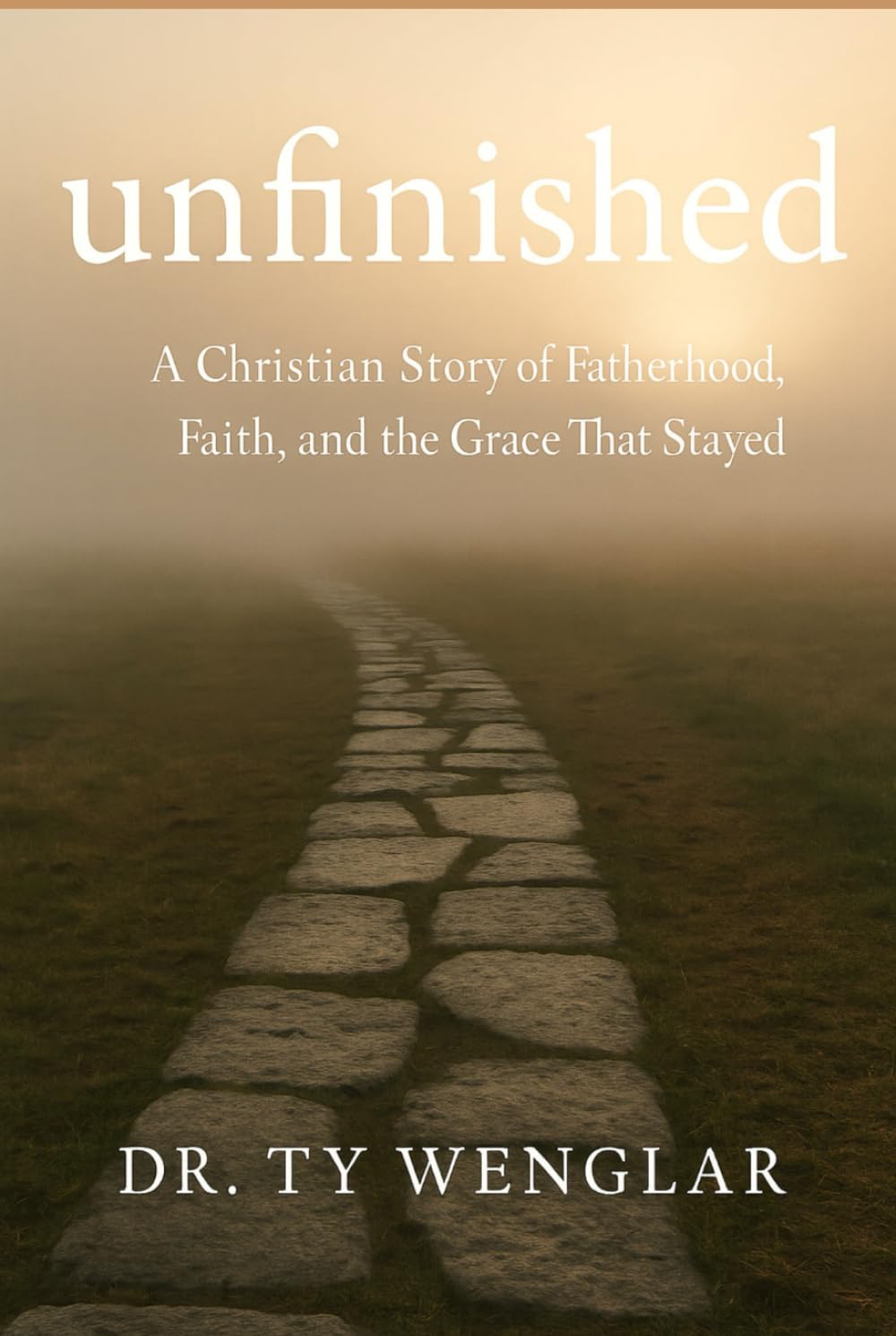 Unfinished: A Christian Story of Fatherhood, Faith, and the Grace That Stayed. (Faith Journey)