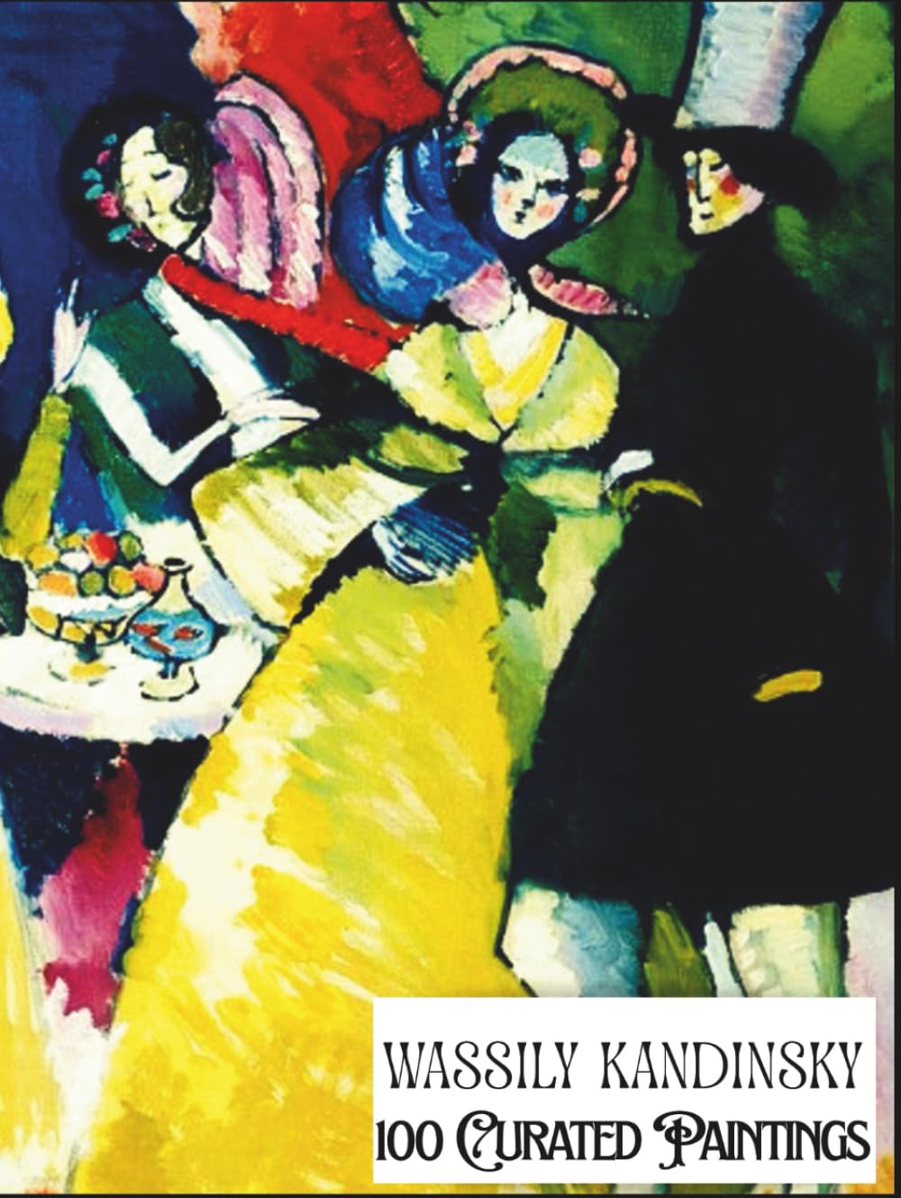 "Wassily Kandinsky - 100 Curated Paintings" - Art Appreciation Book/ Coffee Table Book: 100 Retouched Artworks; Ultra Premium Paper, Premium Inks: Size: Large A4 (My Private Art Gallery)      Hardcover – Large Print, September 7, 2025