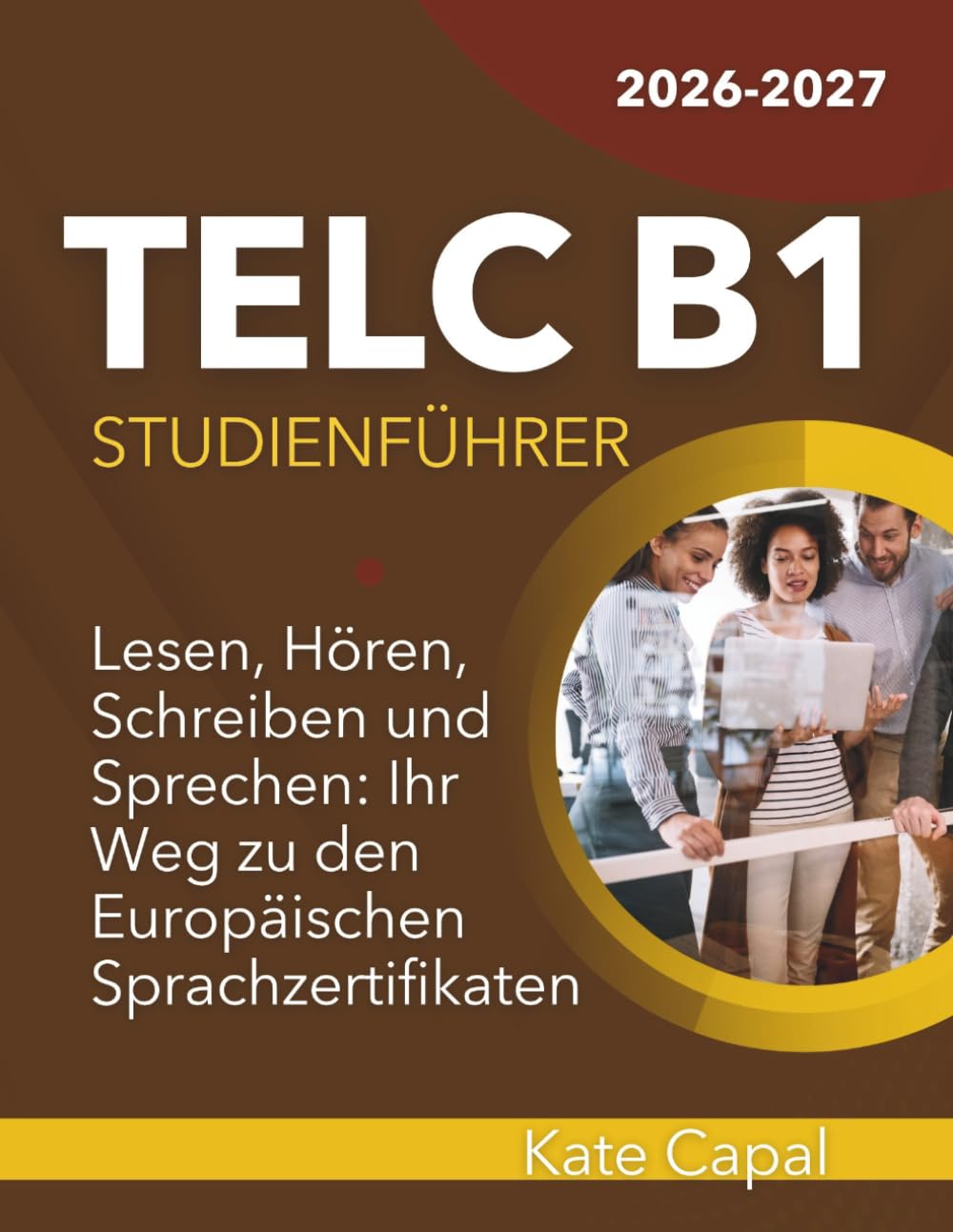 TELC B1 Studienführer 2026-2027: Lesen, Hören, Schreiben und Sprechen: Ihr Weg zu den Europäischen Sprachzertifikaten