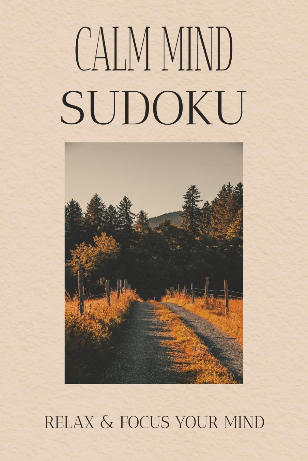 CALM SUDOKU PUZZLE BOOK: Calm Mind Sudoku Puzzle Book: Sudoku Puzzle | Help Calm the Mind, Relax and Focus | 6x9 inches , 110 Pages | 50+ Puzzles | Solutions Included