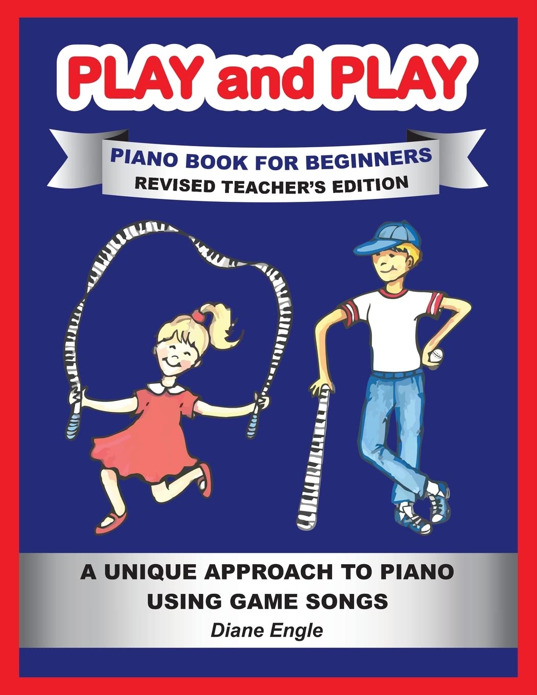 PLAY and PLAY PIANO BOOK FOR BEGINNERS REVISED TEACHER'S EDITION: A Unique Approach to Piano Using Game Songs