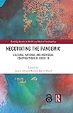  Negotiating the Pandemic: Cultural, National, and Individual Constructions of COVID-19 (Routledge Studies in Health and Medical Anthropology) (English Edition)