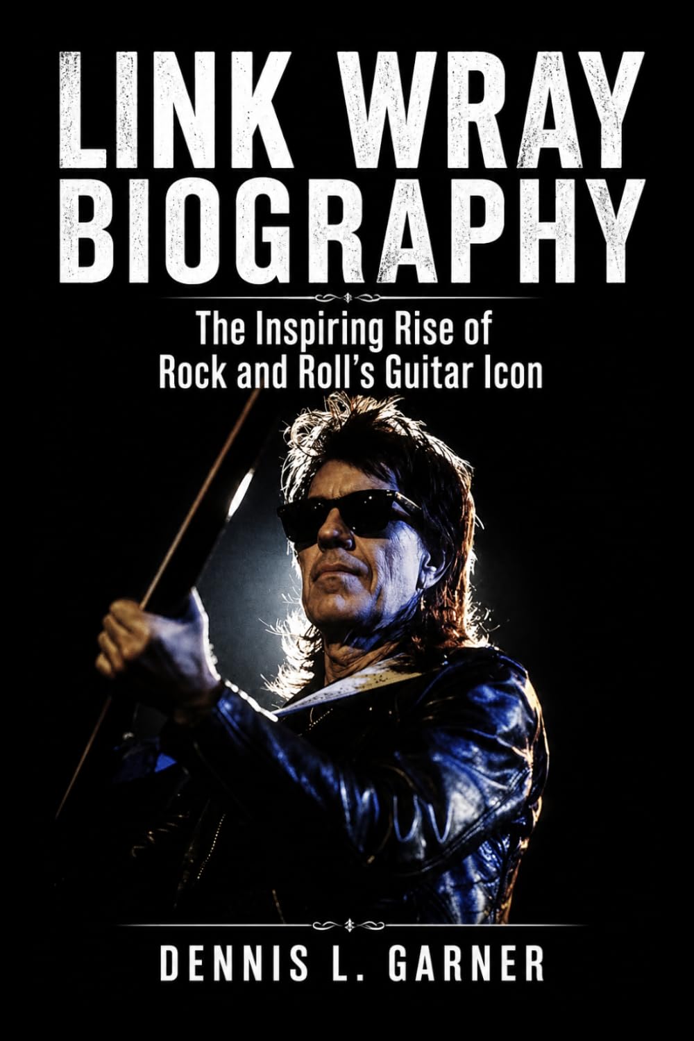 Link Wray Biography: The Inspiring Rise of Rock and Roll’s Guitar Icon