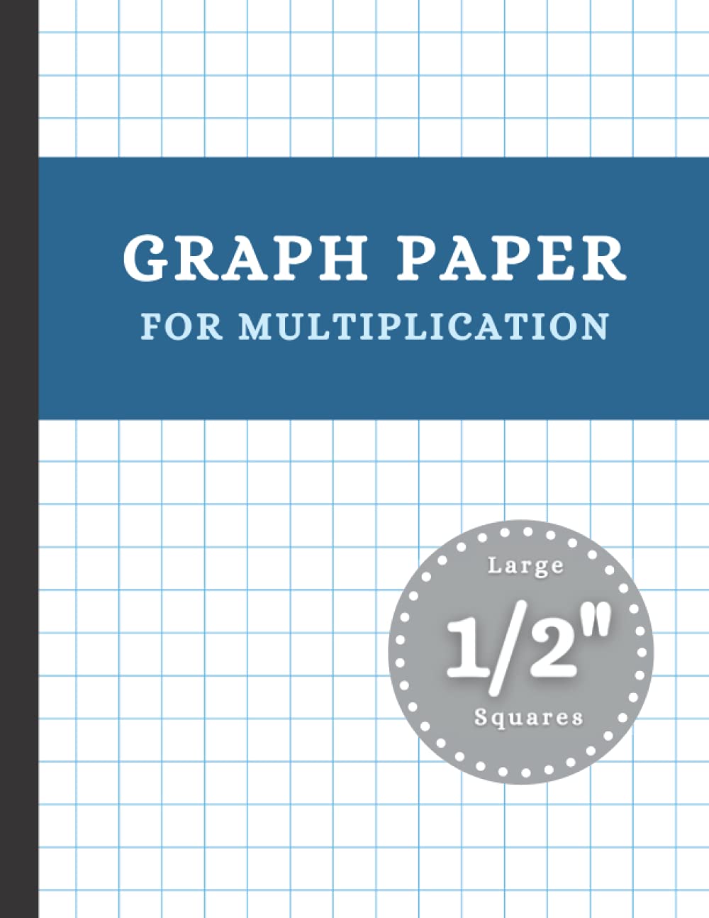 Graph Paper for Multiplication: Graph Paper Math Composition Notebook for Kids - Large 1/2 Inch Squares (1/2 Inch Grid Notebook), 8.5" x 11", 100 ... Paper Large Grid for Math and Science (Vol 1)