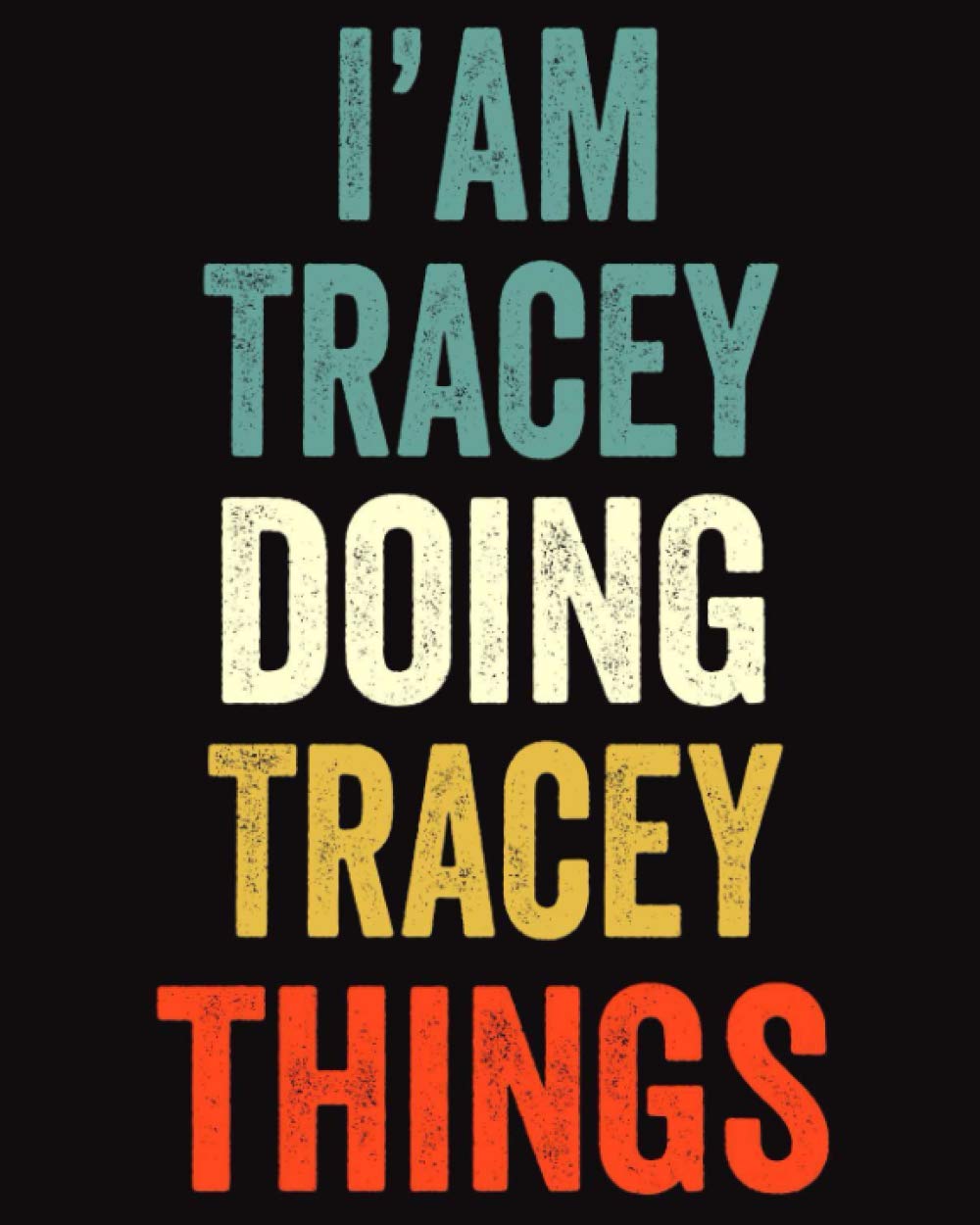 I'am Tracey Doing Tracey Things: Lined Notebook / Journal Gift, 120 Pages, 8 x 10 inches, Personalized Journal Gift for Tracey, Gift Idea for Tracey, Cute, College Ruled
