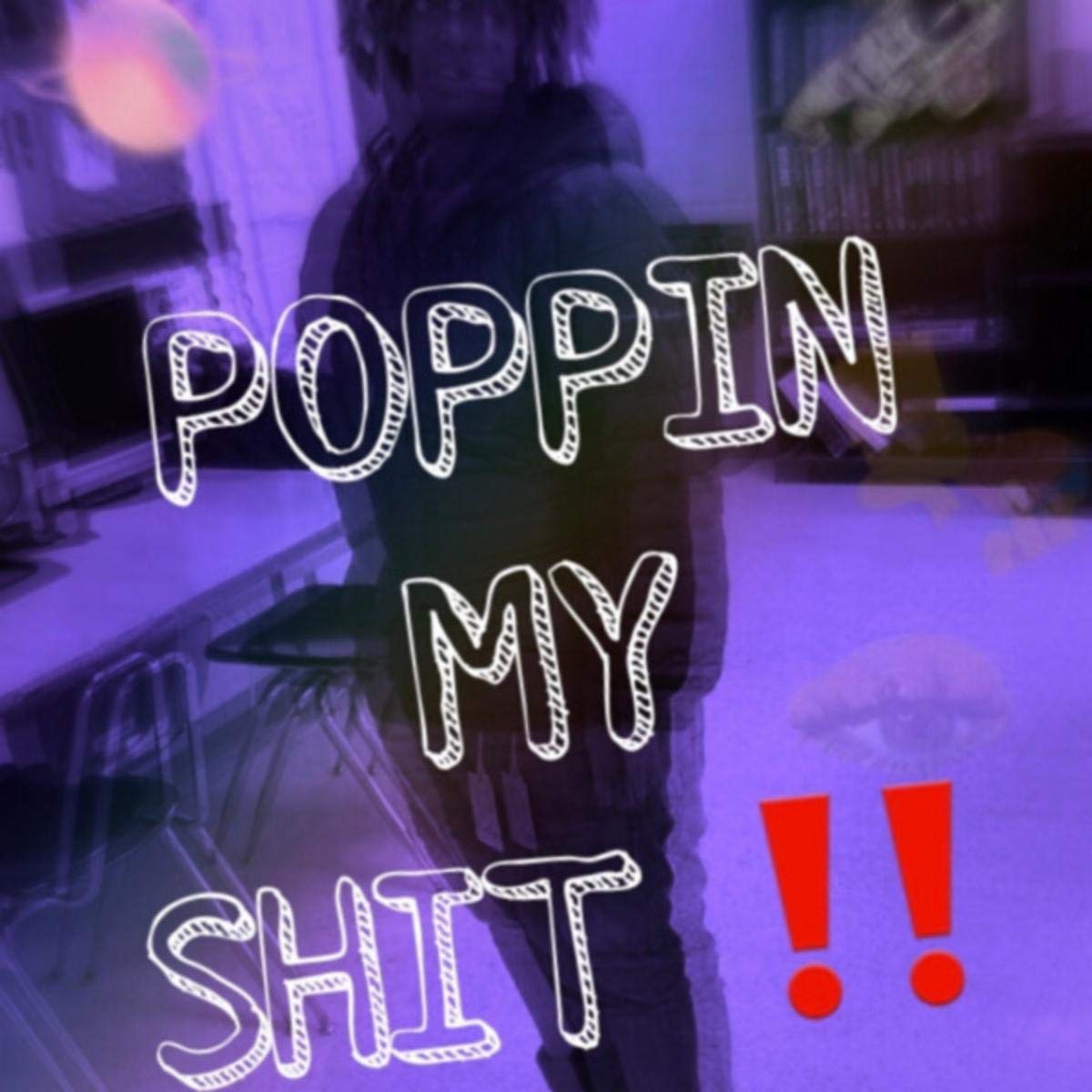 Poppin My Shit !! [Explicit]