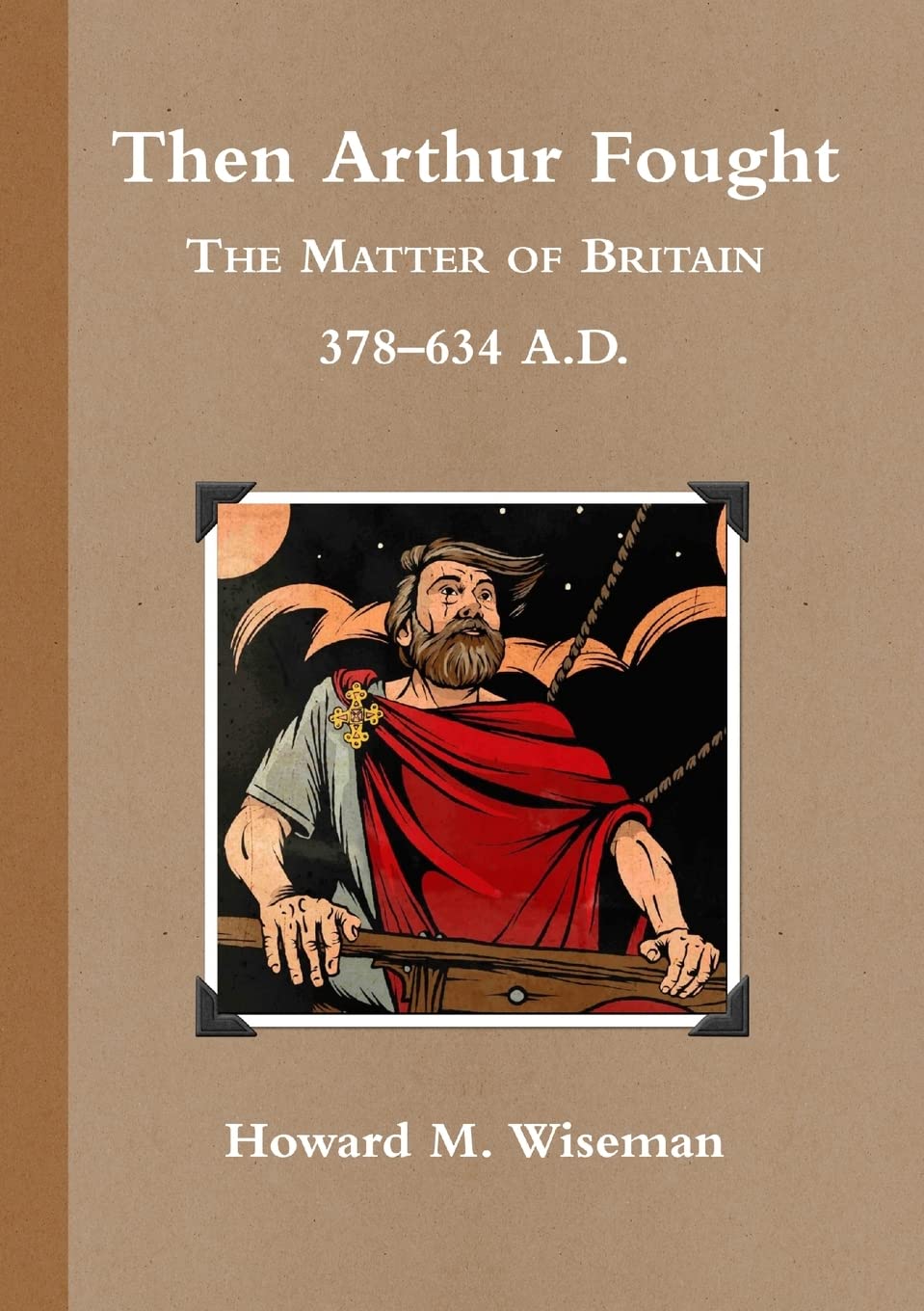 Then Arthur Fought (b&w): The Matter of Britain 378 – 634 A.D.