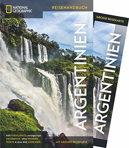 NATIONAL GEOGRAPHIC Reisehandbuch Argentinien: Der ultimative Reiseführer mit über 500 Adressen und praktischer Faltkarte zum Herausnehmen für alle Traveler.