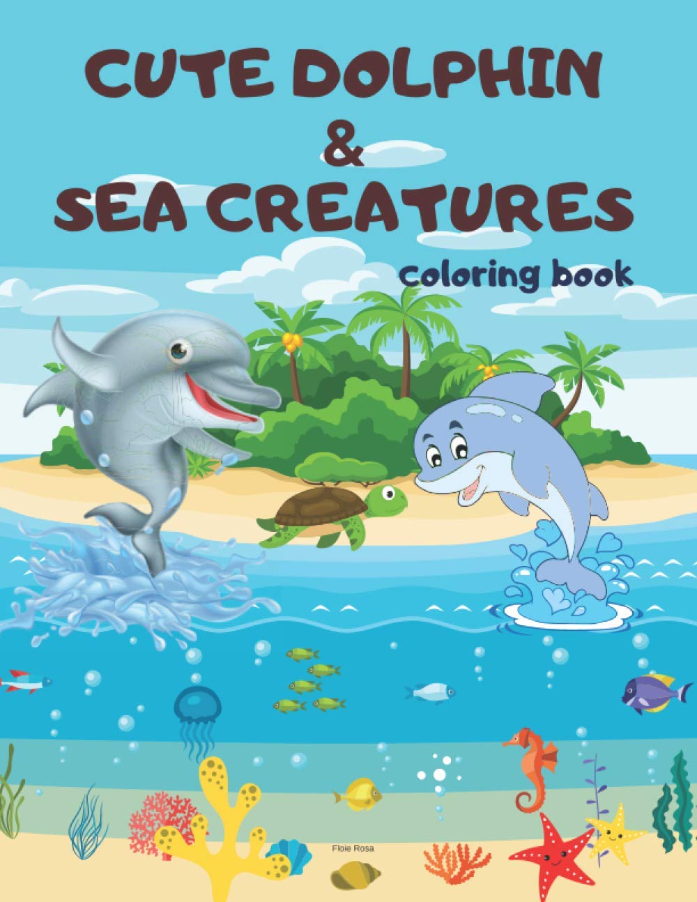 Cute Dolphin & Sea Creatures: A Fun Coloring Book Featuring Cute Sea Creatures with Beautiful Underwater Ocean Scenes | CUTE DOLPHN coloring pages | ... coloring pages | Sea Life Coloring Book