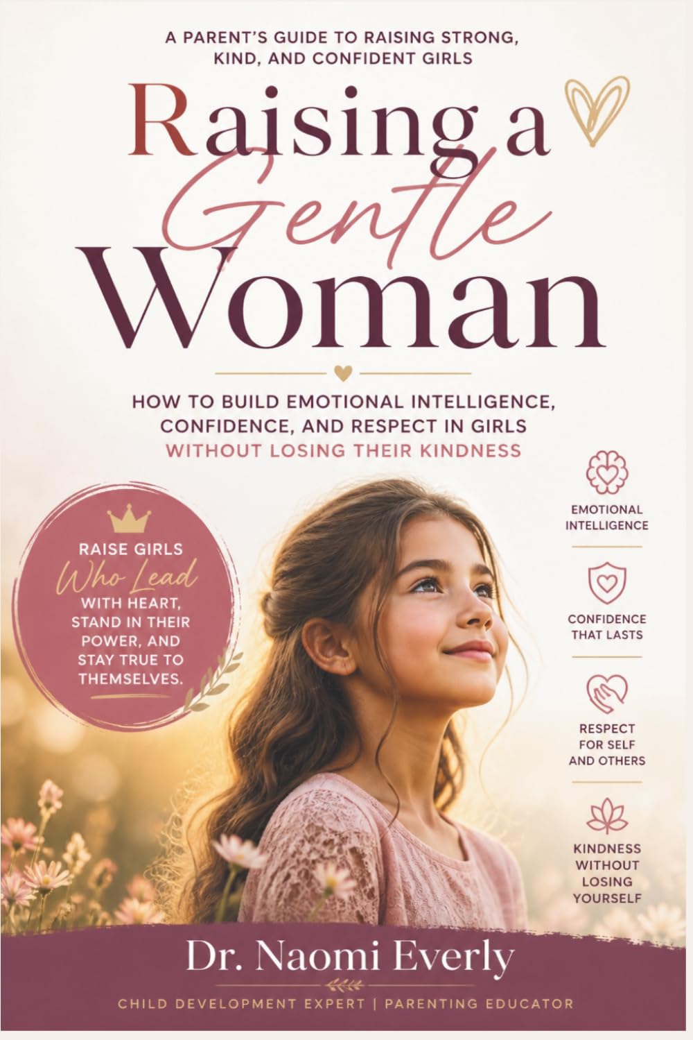 Raising a Gentle Woman: How to Build Emotional Intelligence, Confidence, and Respect in Girls Without Losing Their Kindness