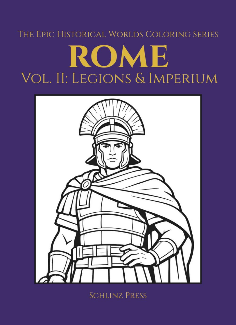 The Epic Historical Worlds Coloring Series Rome Vol II: Legions & Imperium
