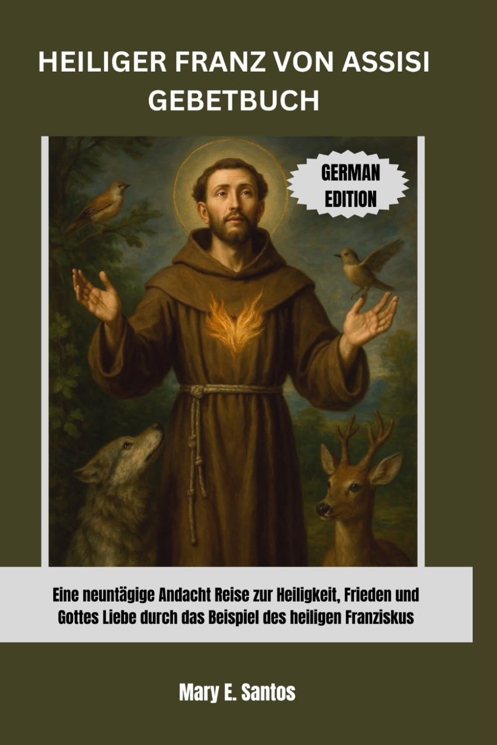 HEILIGER FRANZ VON ASSISI GEBETBUCH: Eine neuntägige Andacht Reise zur Heiligkeit, Frieden und Gottes Liebe durch das Beispiel des heiligen Franziskus