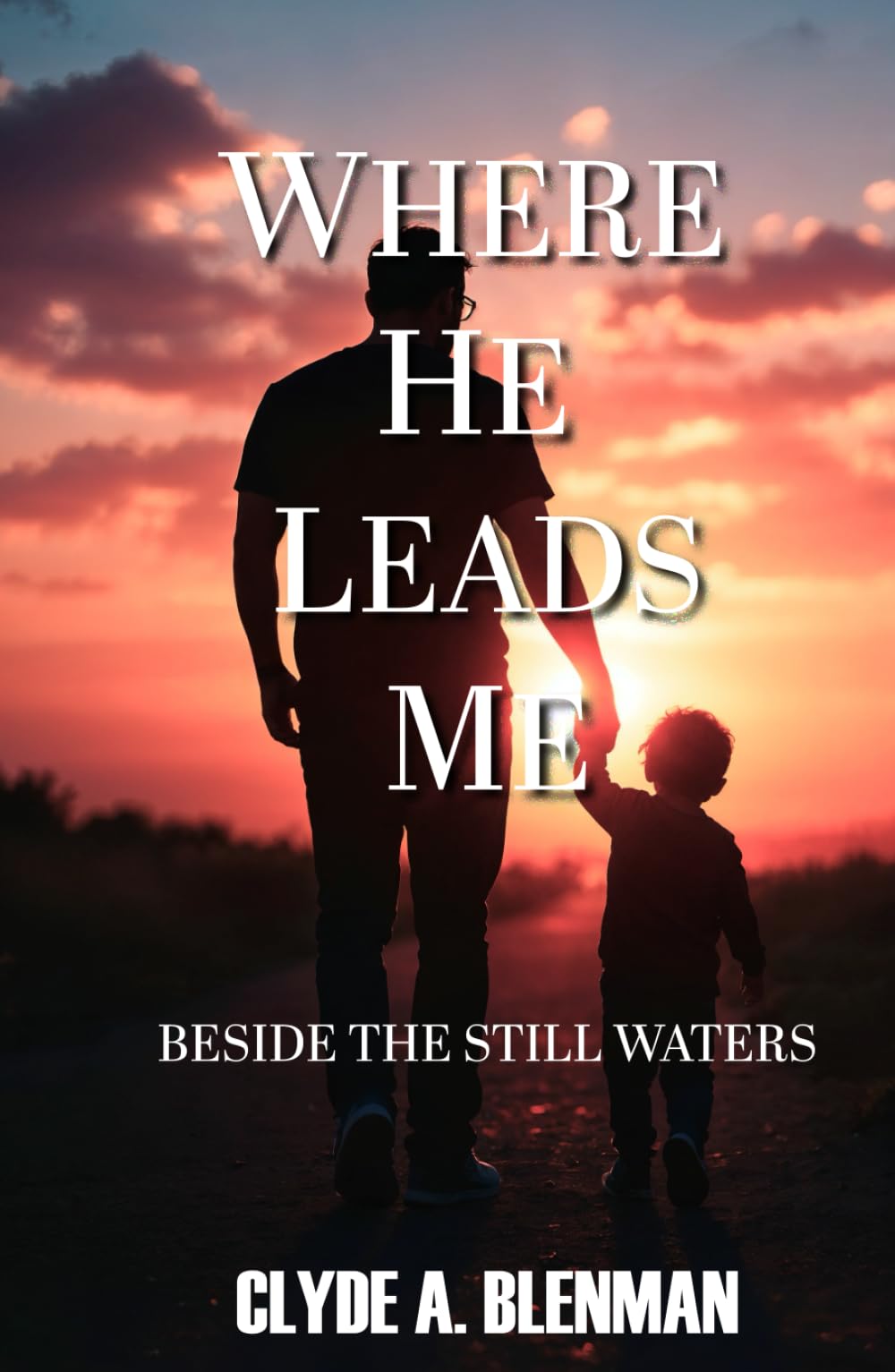 Where He Leads Me: Besides The Still Waters