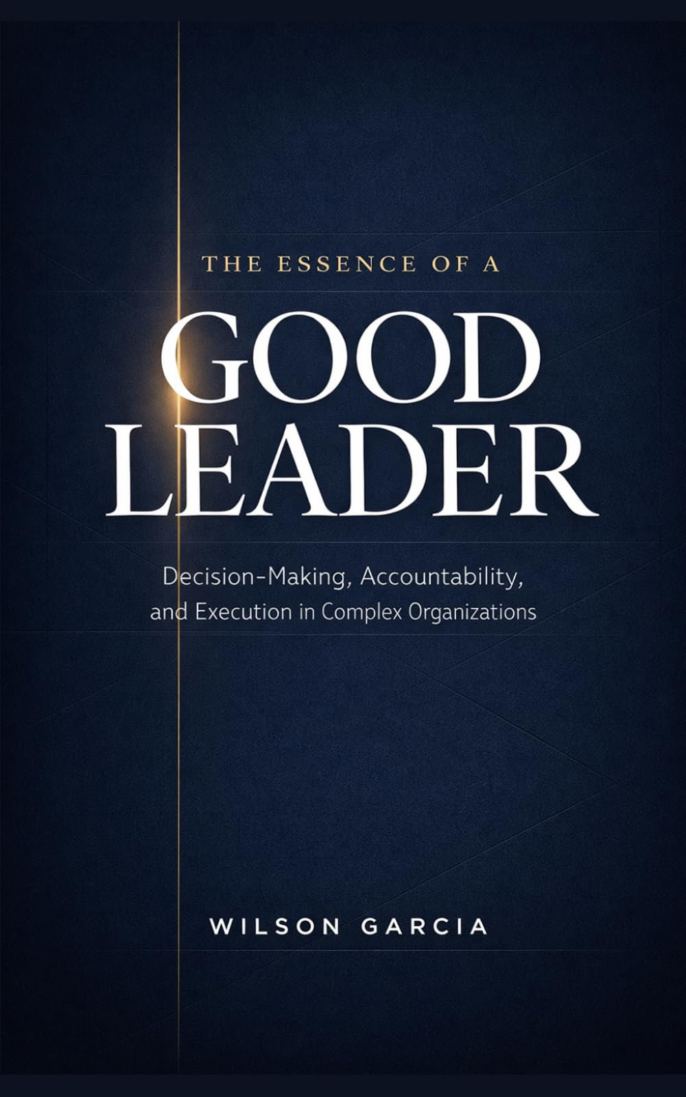 The Essence of a Good Leader: Decision-Making, Accountability and Execution in Complex Organizations