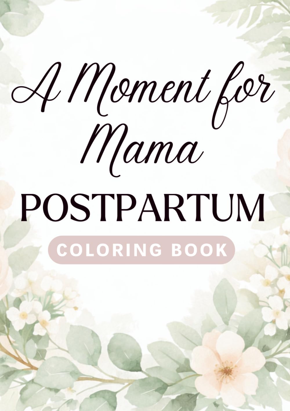 A Moment For Mama: Postpartum Coloring Book