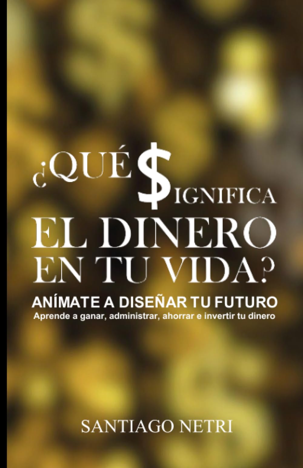 ¿Qué significa el dinero en tu vida?: Anímate a diseñar tu futuro (Spanish Edition)