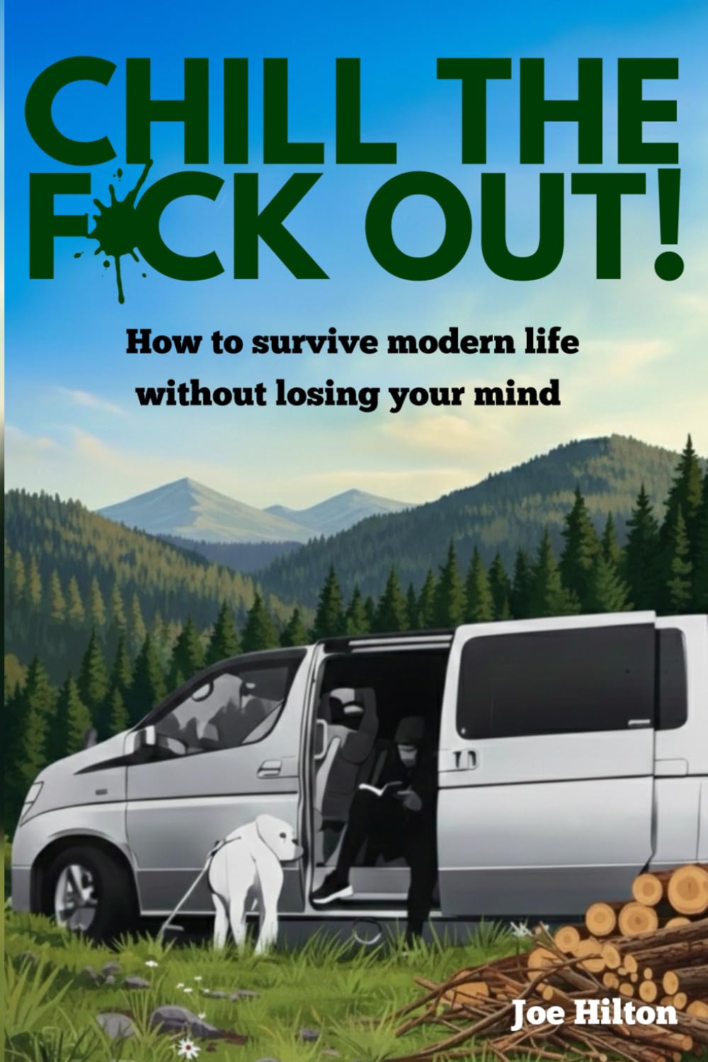 CHILL THE F**K OUT: How to Survive Modern Life Without Losing Your Mind