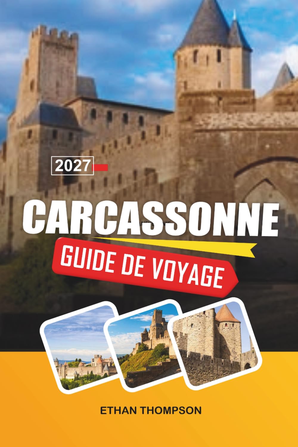 GUIDE DE VOYAGE CARCASSONNE 2027: Citadelle médiévale, remparts du château, rues historiques, cuisine française et patrimoine occitan