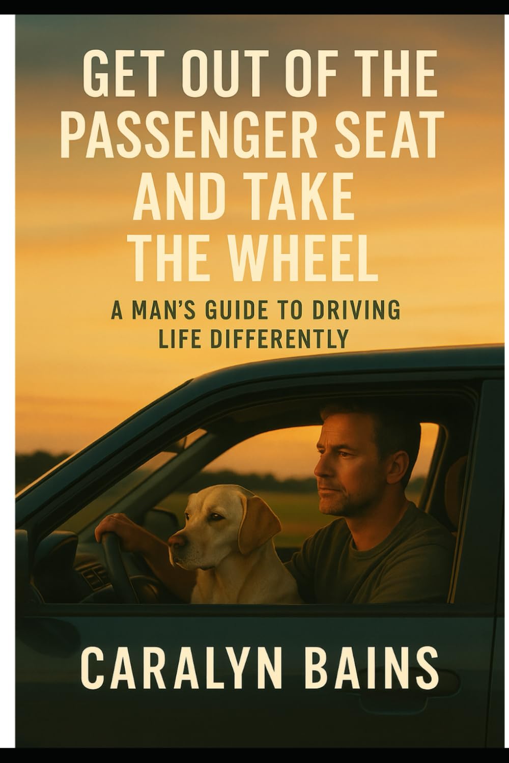 Get Out Of The Passenger Seat And take The Wheel: A Man's Guide To driving Life Differently With ADHD