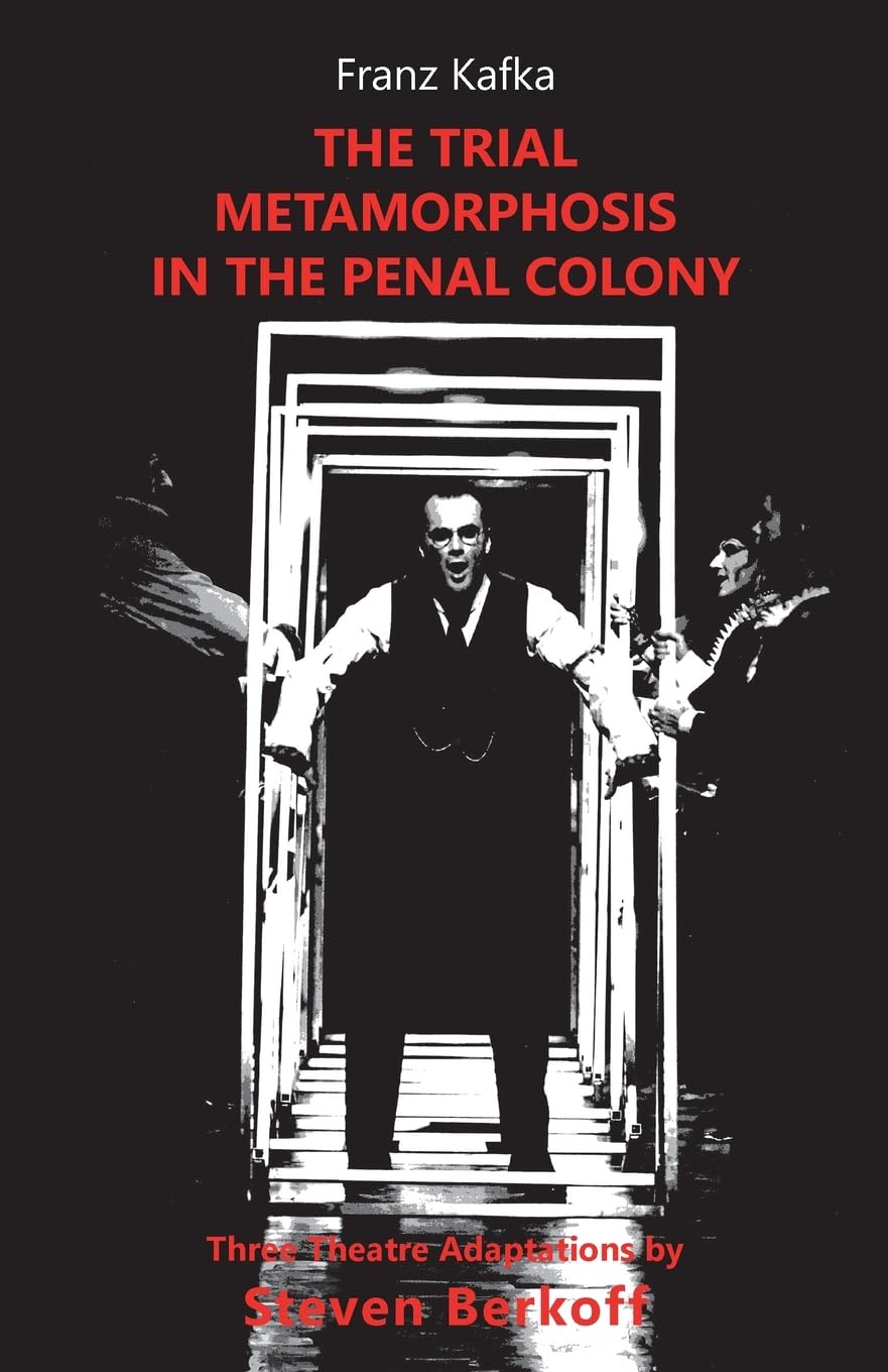 The Trial, Metamorphosis, In the Penal Colony: Three Theatre adaptations from Franz Kafka