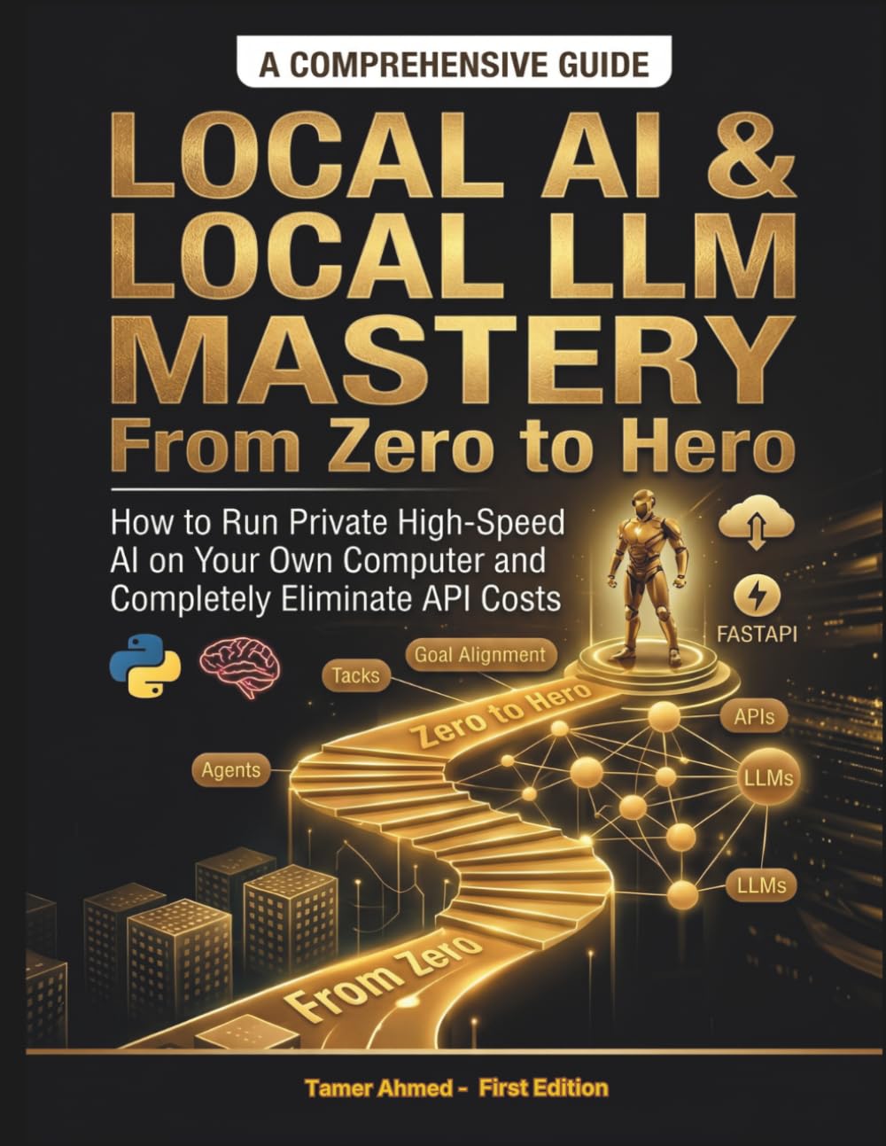 Local AI & Local LLM Mastery From Zero to Hero: How to Run Private High-Speed AI on Your Own Computer and Completely Eliminate API Costs (The Modern ... Stack: AI Engineering From Zero to Hero.)