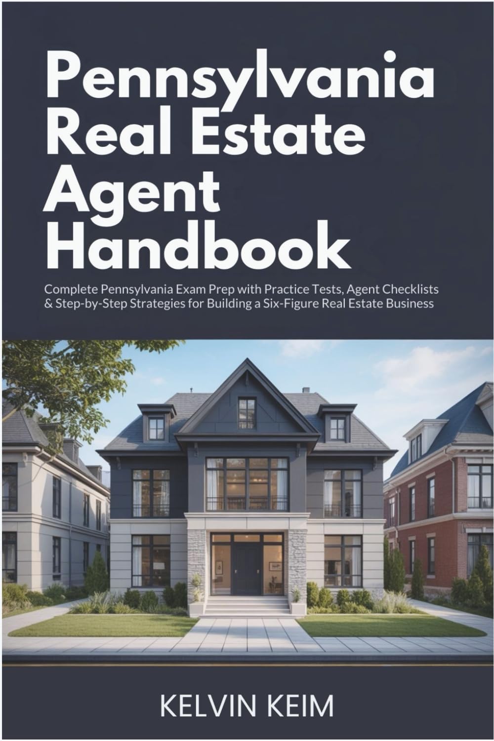 Pennsylvania Real Estate Agent Handbook: Complete Pennsylvania Exam Prep with Practice Tests, Agent Checklists & Step-by-Step Strategies for Building a Six-Figure Real Estate Business