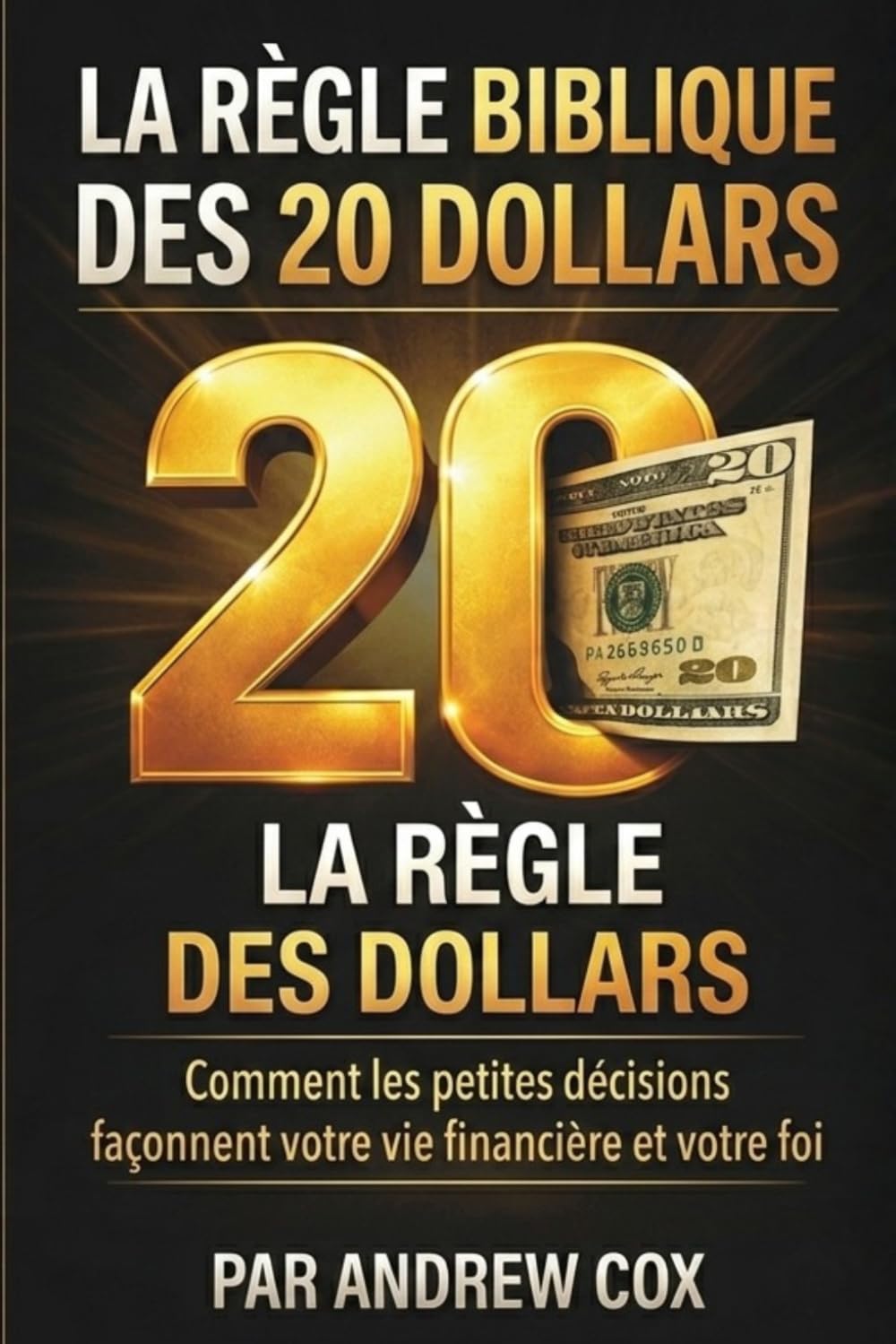 La règle biblique des 20 dollars: Comment les petites décisions façonnent votre vie financière et votre foi