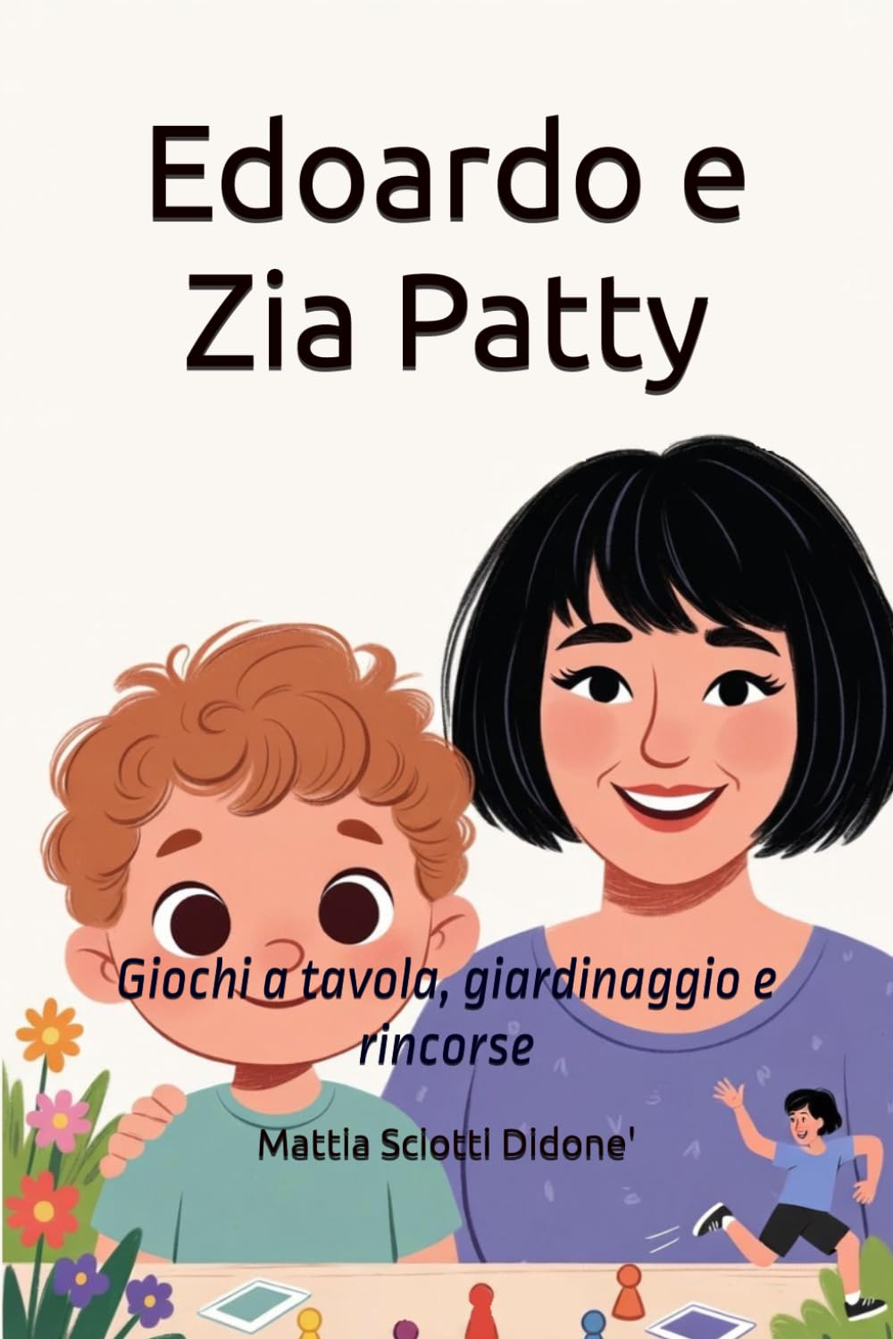 Edoardo e Zia Patty: Giochi a tavola, giardinaggio e rincorse (Le Avventure di Edoardo)