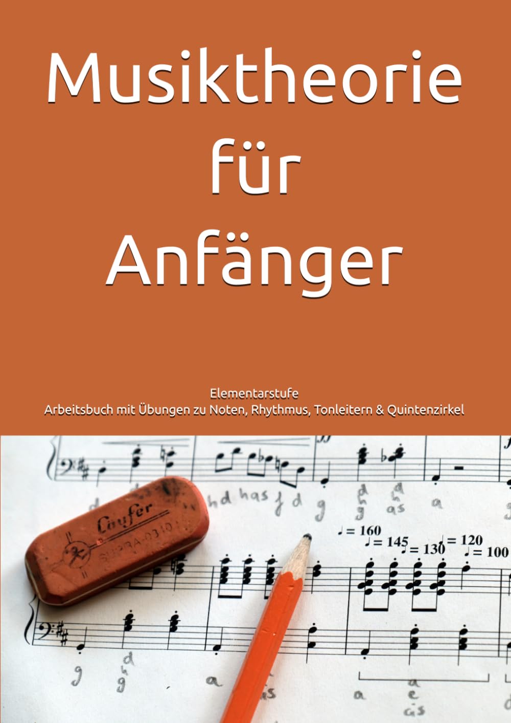 Musiktheorie für Anfänger: Elementarstufe. Arbeitsbuch mit Übungen zu Noten, Rhythmus, Tonleitern & Quintenzirkel