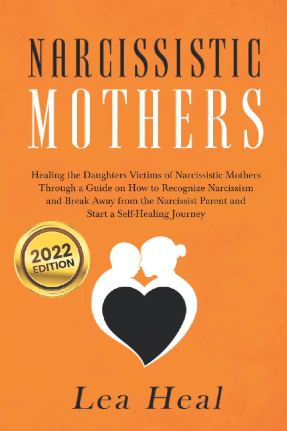 Narcissistic Mothers: Healing the Daughters Victims of Narcissistic Mothers. A Guide to Recognize Narcissism, Heal and Break Free from the Narcissist ... of Self-healing: 2 (Psychological Abuse)