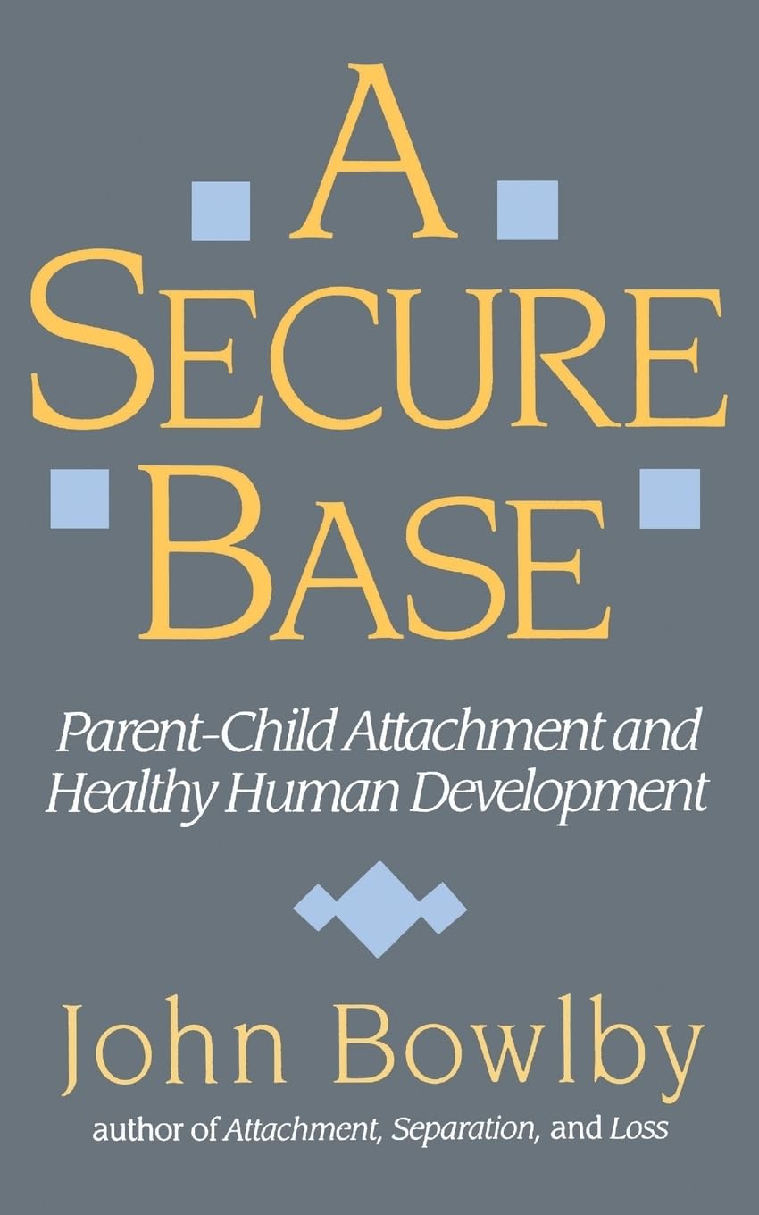 Secure Base: Parent-Child Attachment and Healthy Human Development