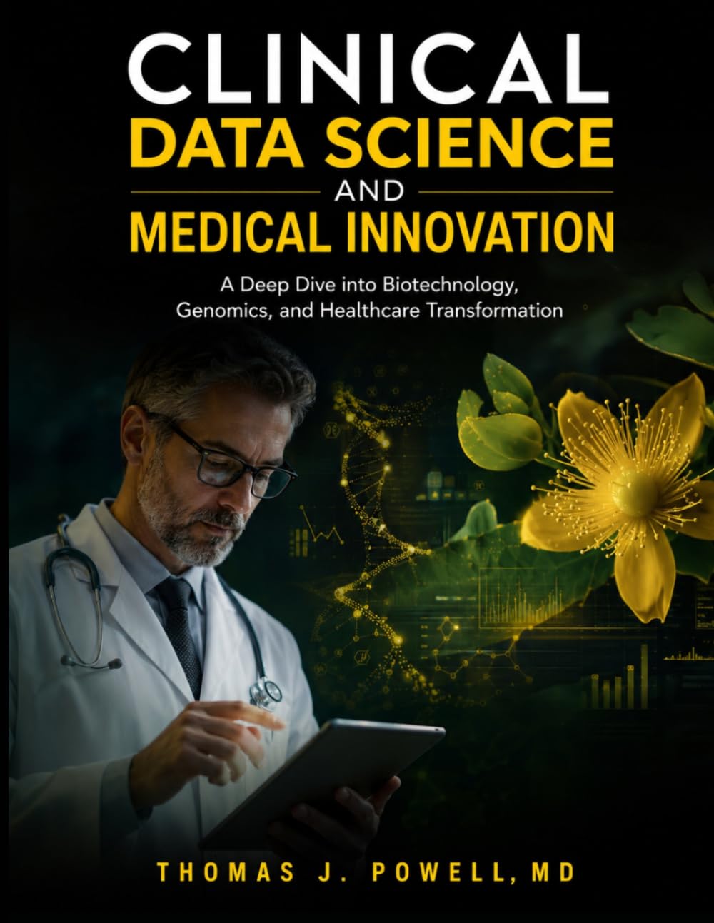 CLINICAL DATA SCIENCE AND MEDICAL INNOVATION: A Deep Dive into Biotechnology, Genomics, and Healthcare Transformation