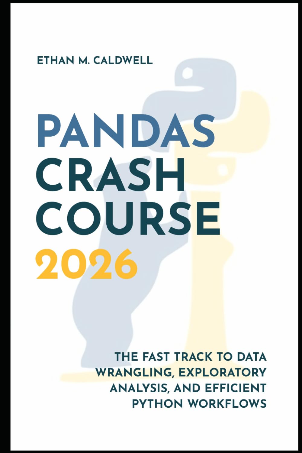 Pandas Crash Course 2026: The Fast Track to Data Wrangling, Exploratory Analysis, and Efficient Python Workflows