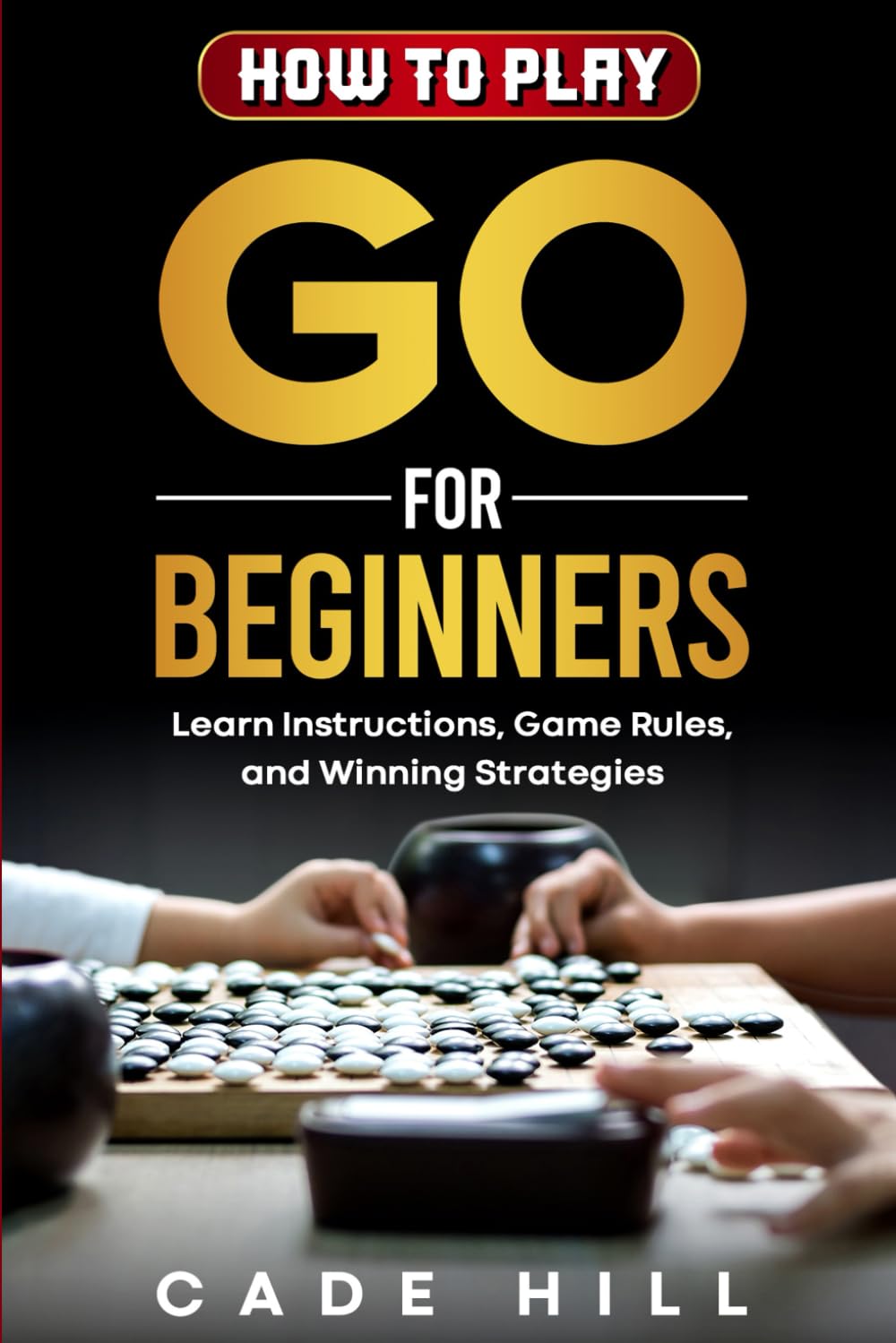 How to Play Go for Beginners: Learn Instructions, Game Rules, and Winning Strategies