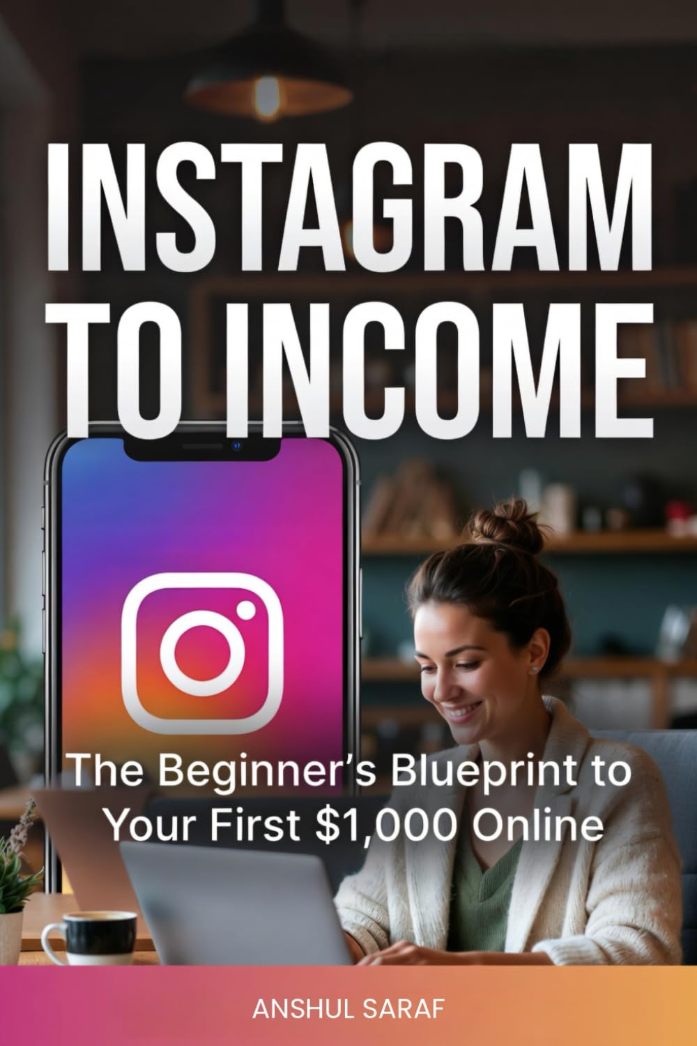 Instagram to Income: The Beginner's Blueprint to Your First $1,000 Online: Get Paid for Your Passion: The Simple System to Go Viral, Grow a Following, ... Affiliate Marketing, and Passive Income)