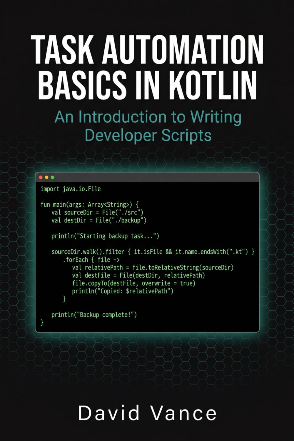 Task Automation Basics in Kotlin: An Introduction to Writing Developer Scripts (The Kotlin Automation)