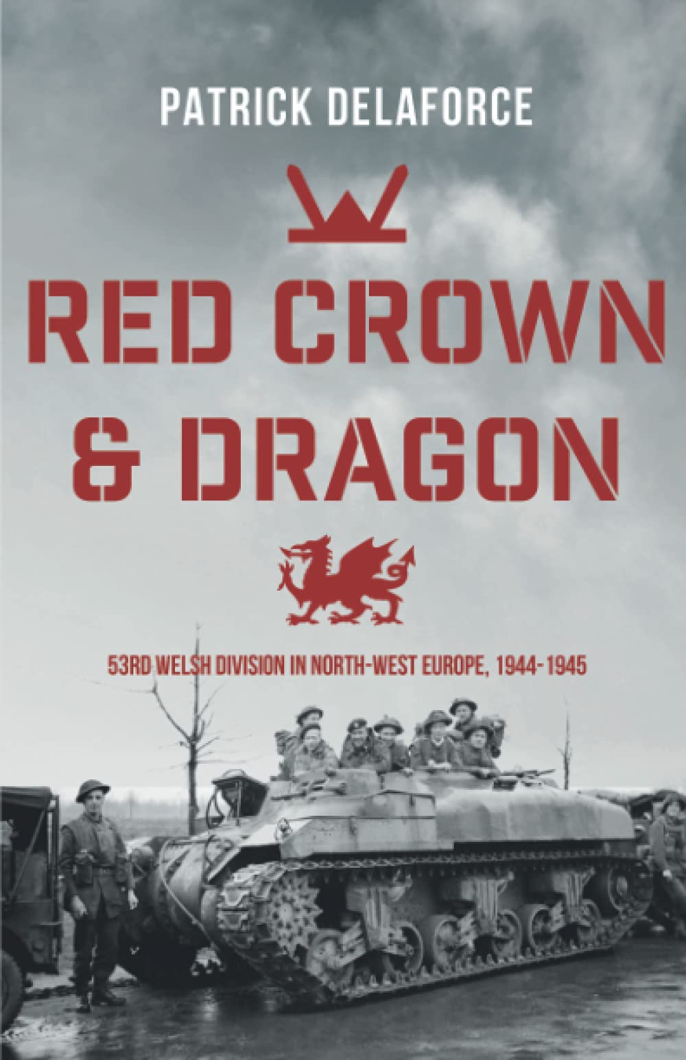 Red Crown & Dragon: 53rd Welsh Division in North-West Europe 1944-1945