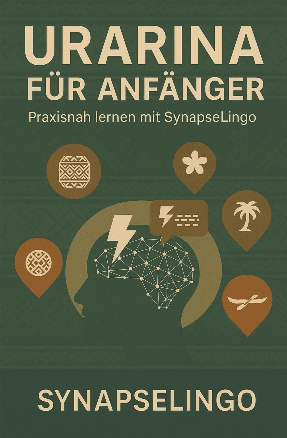 Urarina für Anfänger: Praxisnah lernen mit SynapseLingo (Urarina lernen)