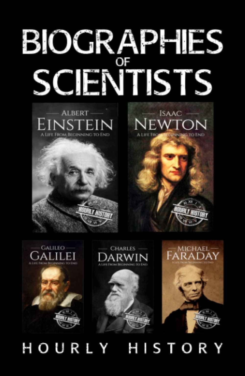 Biographies of Scientists: Albert Einstein, Isaac Newton, Galileo Galilei, Charles Darwin, Michael Faraday