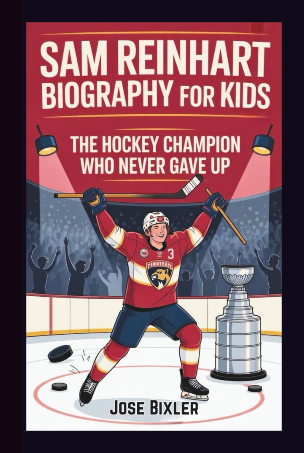 SAM REINHART BIOGRAPHY FOR KIDS: The Hockey Champion Who Never Gave Up